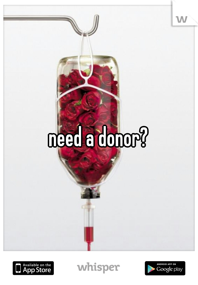 need a donor?