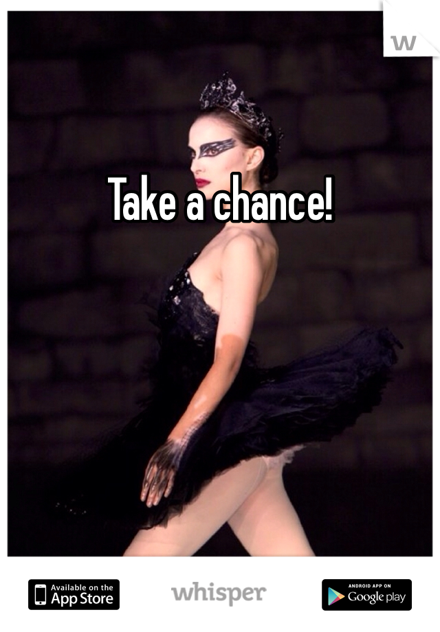 Take a chance!