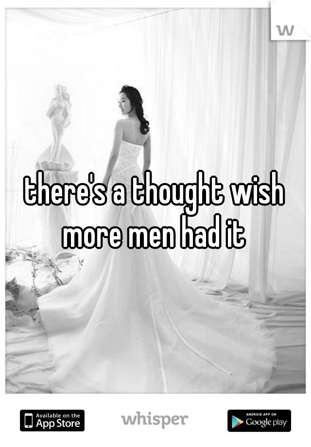 there's a thought wish more men had it 