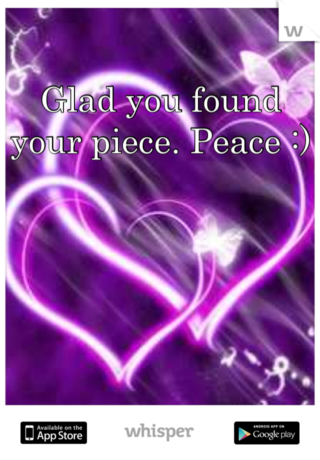 Glad you found your piece. Peace :)