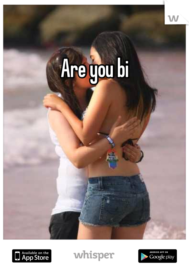 Are you bi