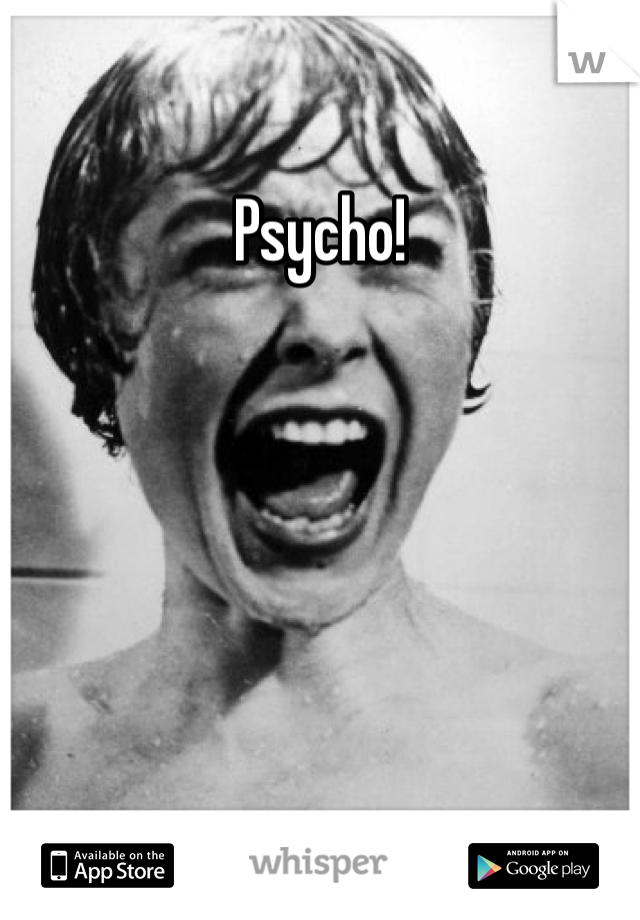 Psycho! 