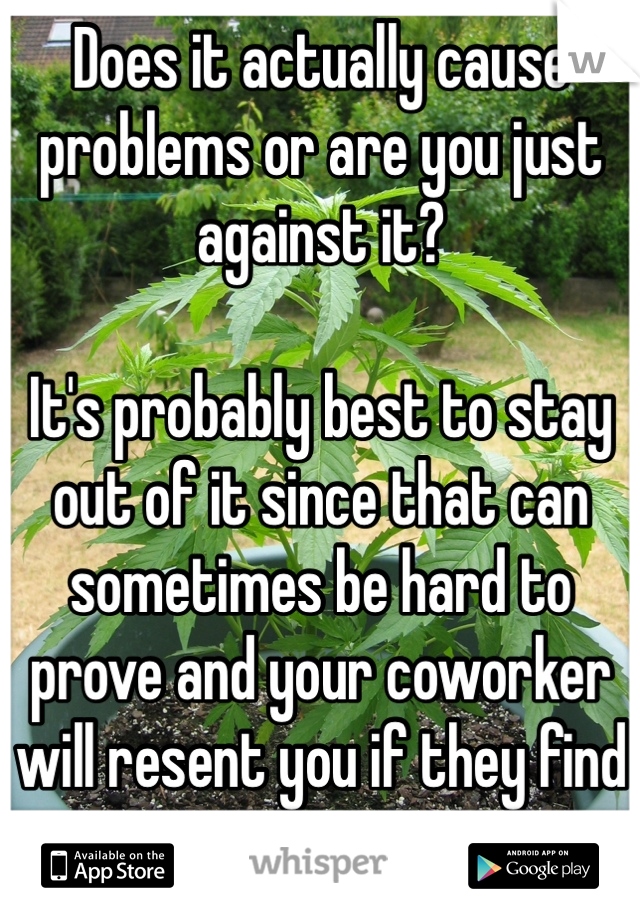 Does it actually cause problems or are you just against it? 

It's probably best to stay out of it since that can sometimes be hard to prove and your coworker will resent you if they find out. 