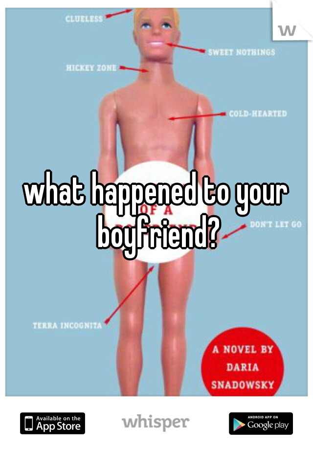 what happened to your boyfriend?