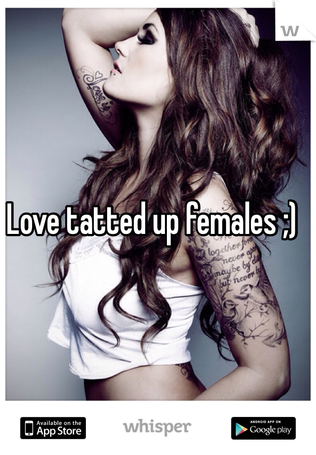 Love tatted up females ;)
