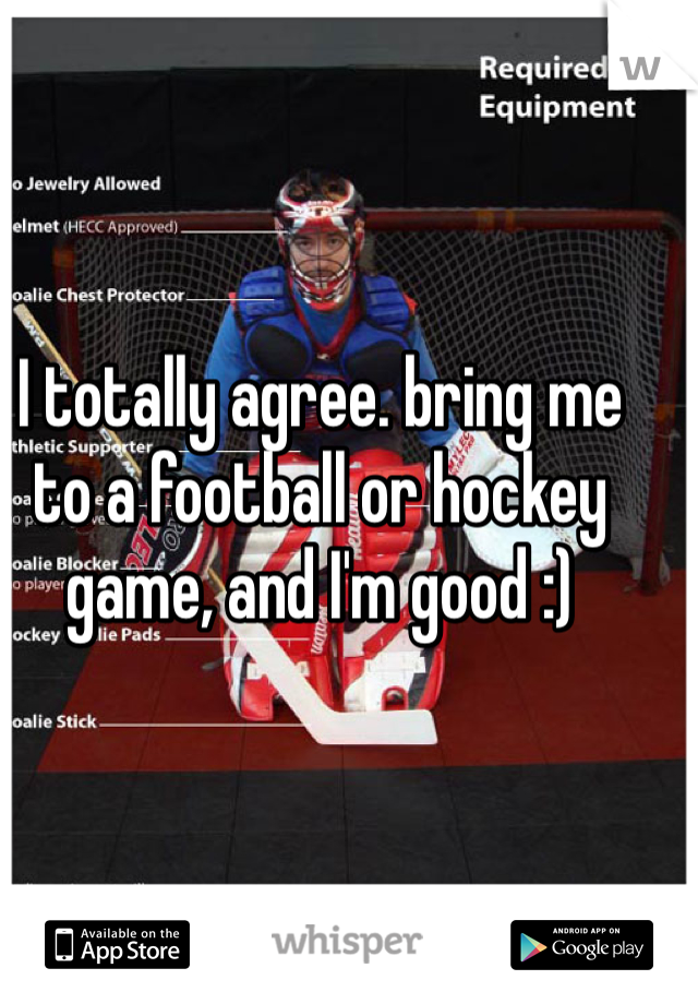 I totally agree. bring me to a football or hockey game, and I'm good :)
