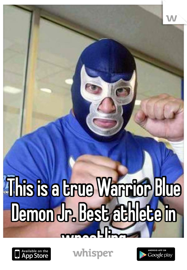 This is a true Warrior Blue Demon Jr. Best athlete in wrestling 