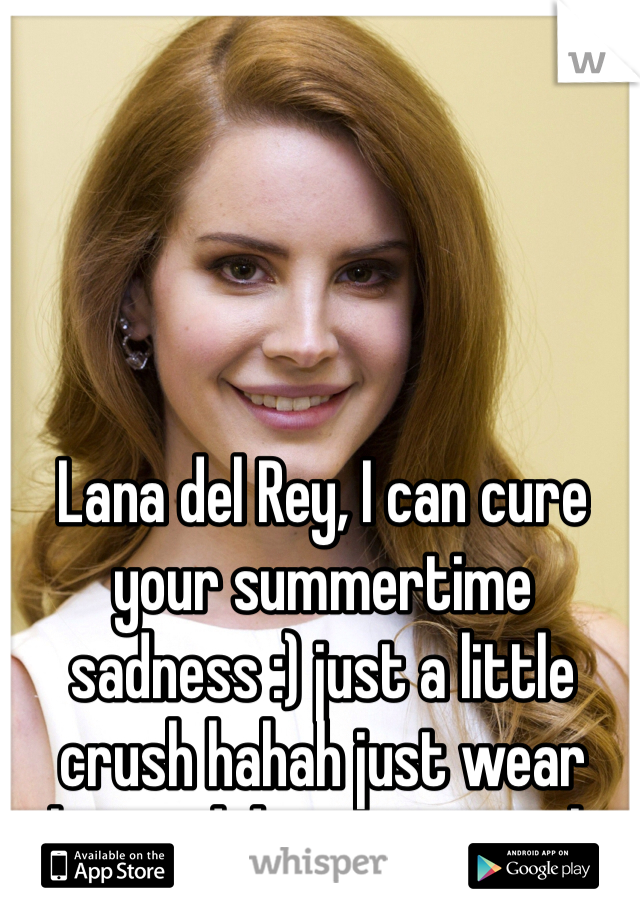 Lana del Rey, I can cure your summertime sadness :) just a little crush hahah just wear that red dress on tonight 