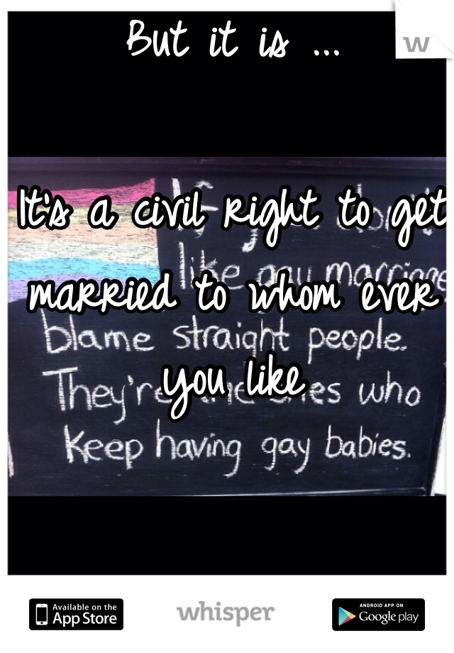 But it is ...

It's a civil right to get married to whom ever you like