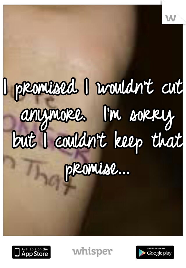 I promised I wouldn't cut anymore.  I'm sorry but I couldn't keep that promise...