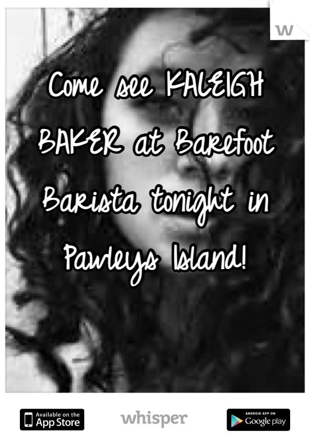 
Come see KALEIGH BAKER at Barefoot Barista tonight in Pawleys Island!