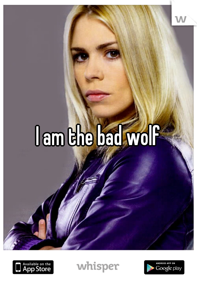 I am the bad wolf