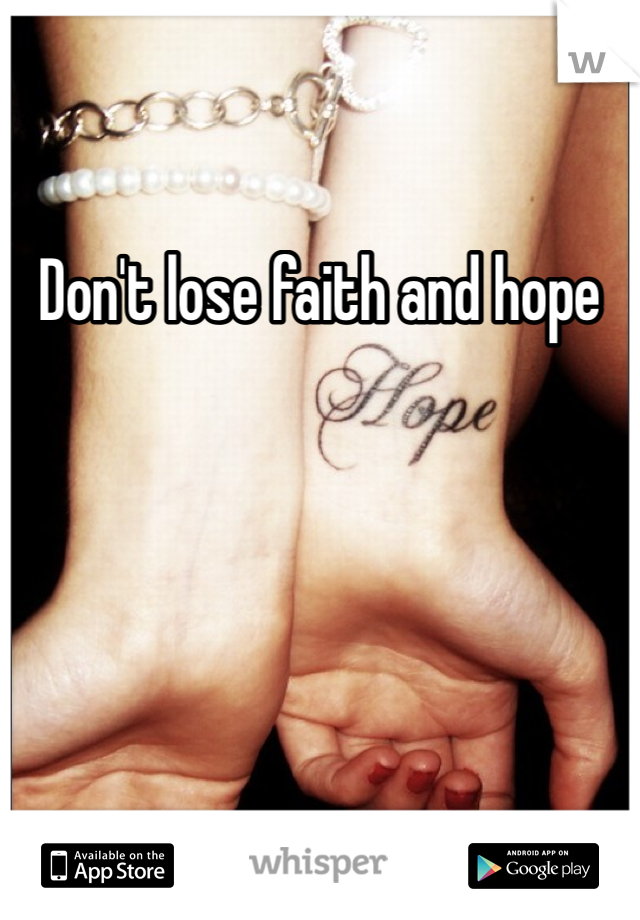 Don't lose faith and hope