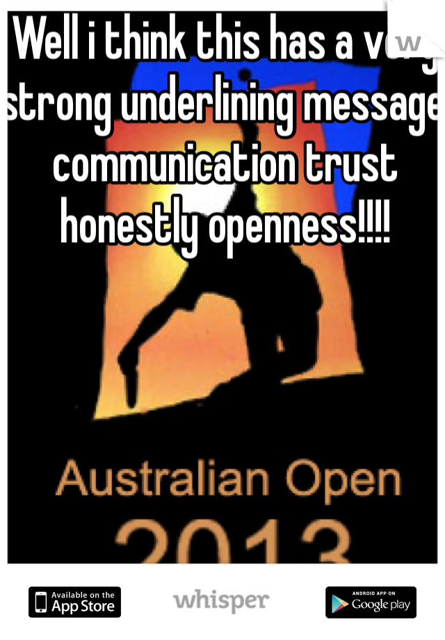 Well i think this has a very strong underlining message communication trust honestly openness!!!!