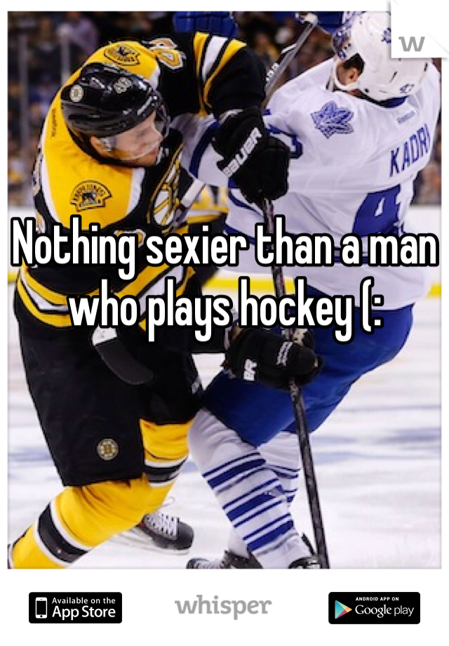 Nothing sexier than a man who plays hockey (: