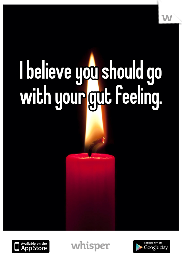I believe you should go with your gut feeling. 