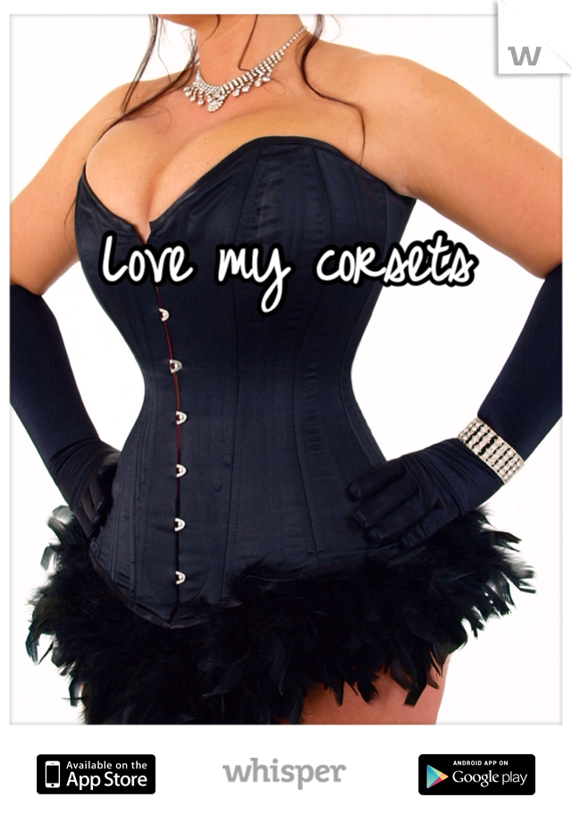 Love my corsets 