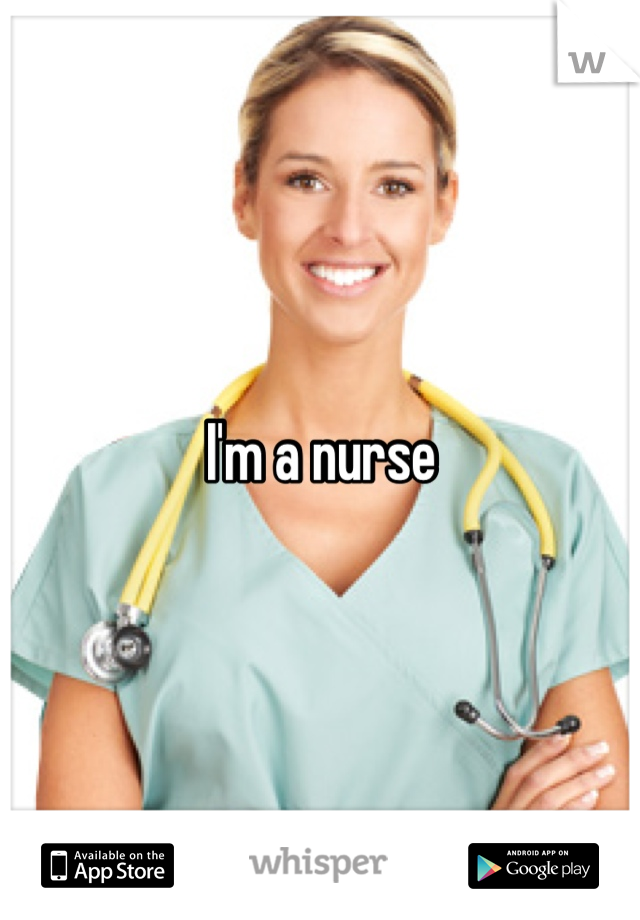I'm a nurse 
