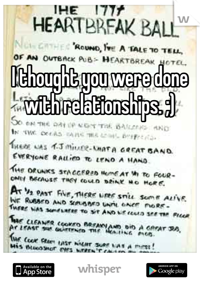 I thought you were done with relationships. ;)