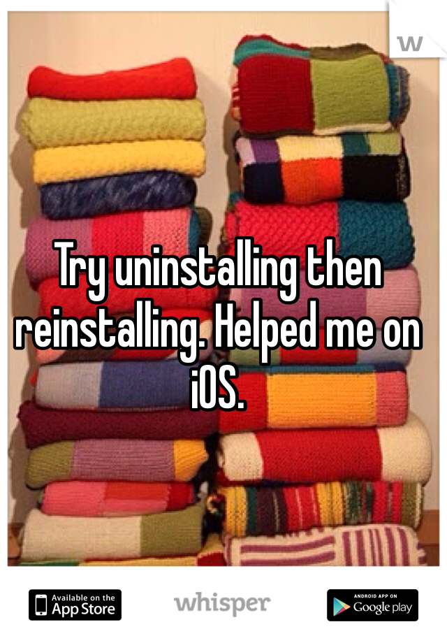 Try uninstalling then reinstalling. Helped me on iOS. 