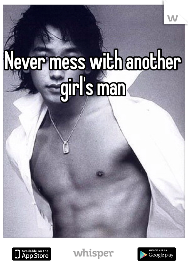 Never mess with another girl's man
