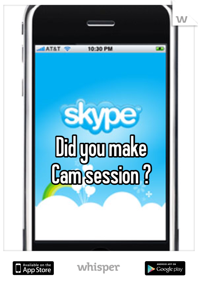 Did you make 
Cam session ?