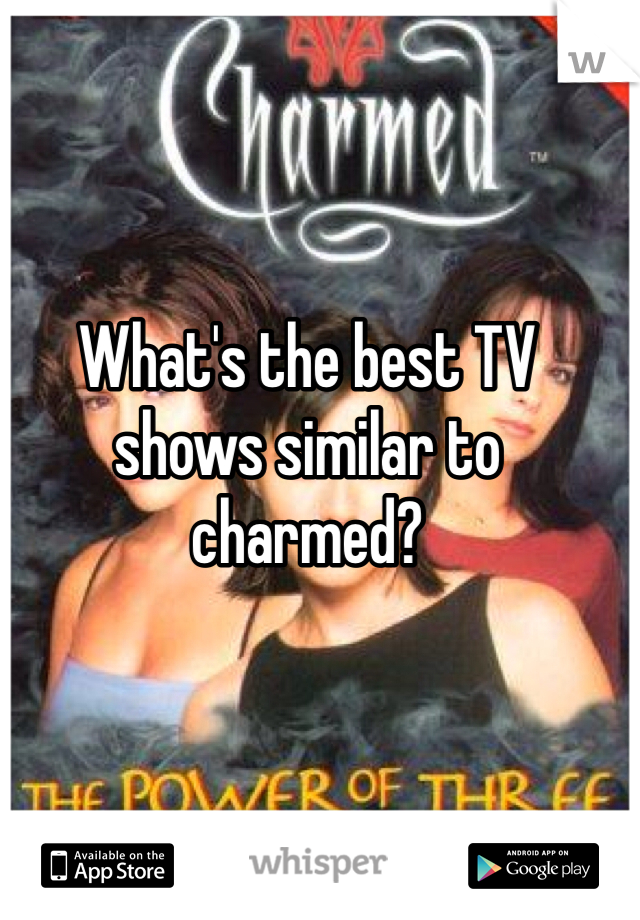 What's the best TV shows similar to charmed? 