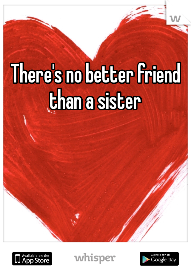 There's no better friend than a sister