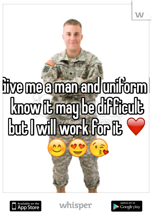 Give me a man and uniform I know it may be difficult but I will work for it ❤️😊😍😘