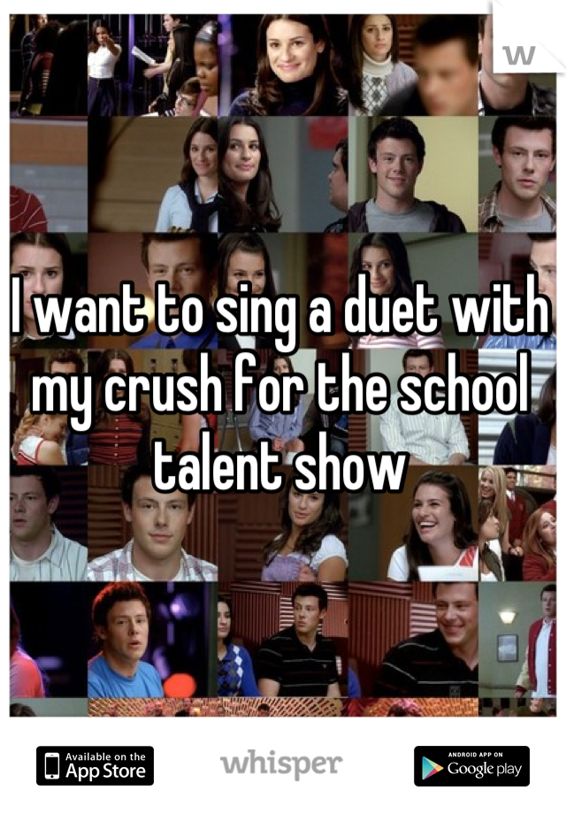 I want to sing a duet with my crush for the school talent show