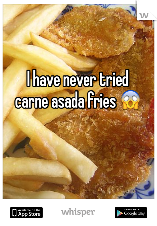 I have never tried
carne asada fries 😱