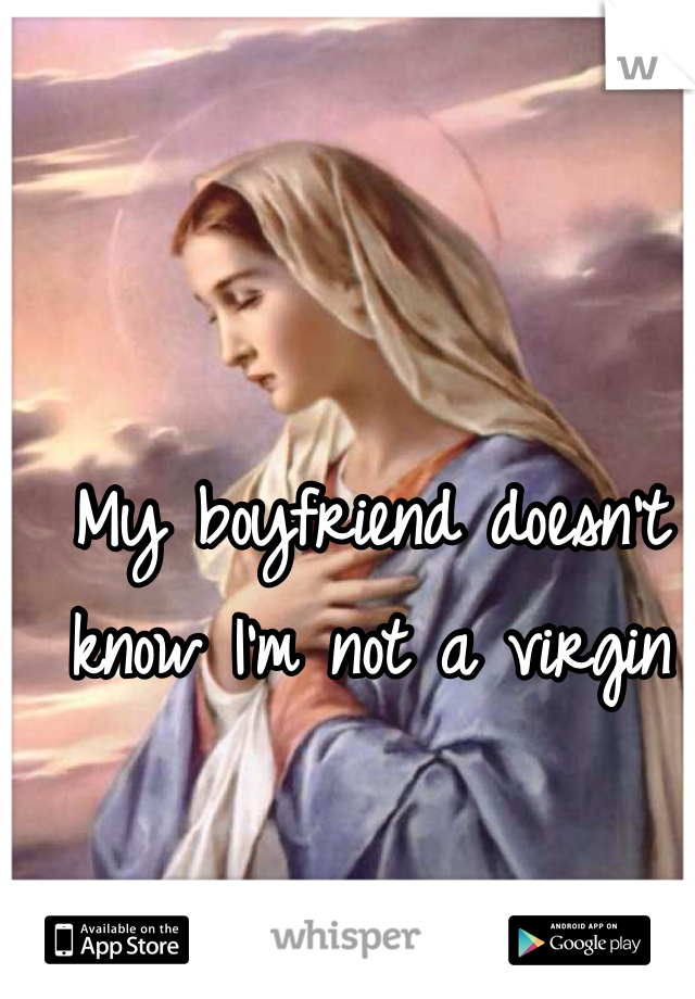 My boyfriend doesn't know I'm not a virgin