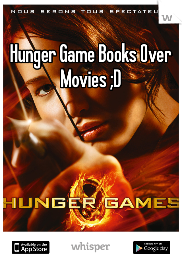 Hunger Game Books Over Movies ;D