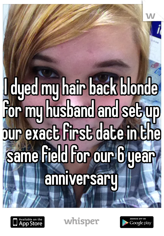 I dyed my hair back blonde for my husband and set up our exact first date in the same field for our 6 year anniversary 
