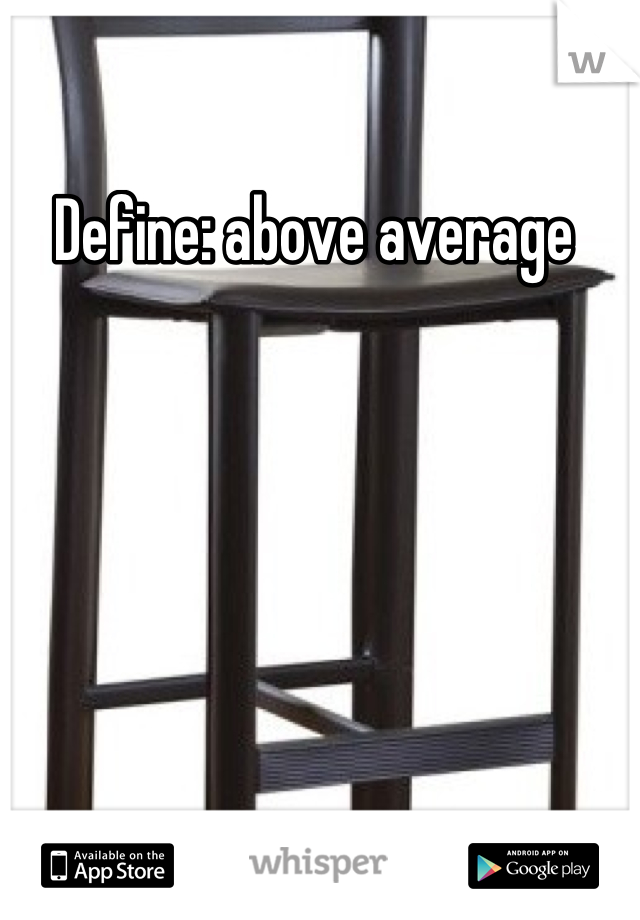 Define: above average 