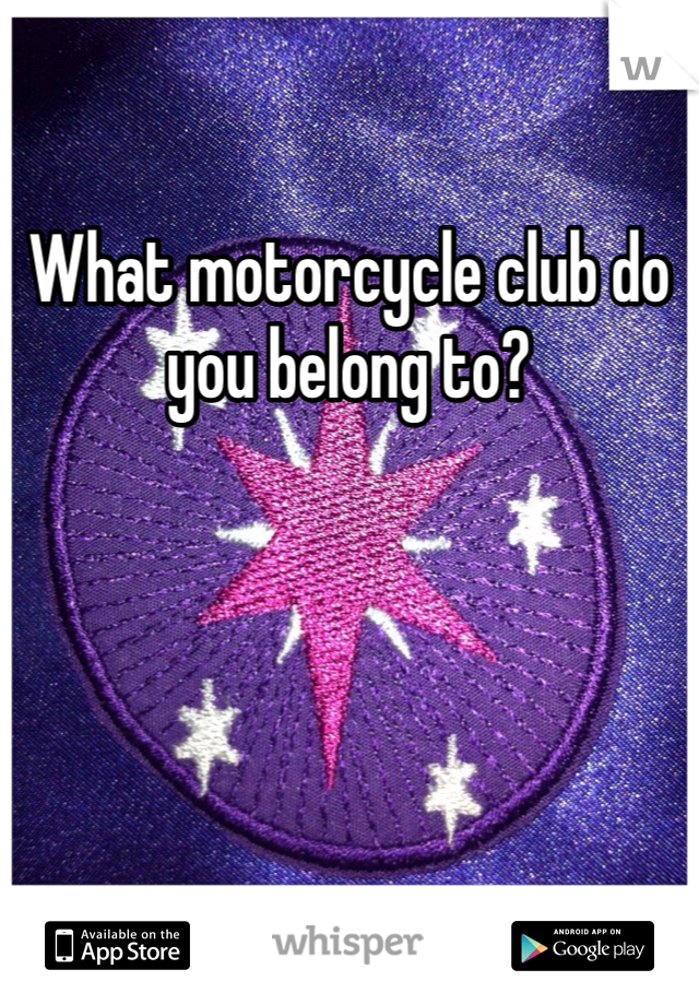 What motorcycle club do you belong to?
