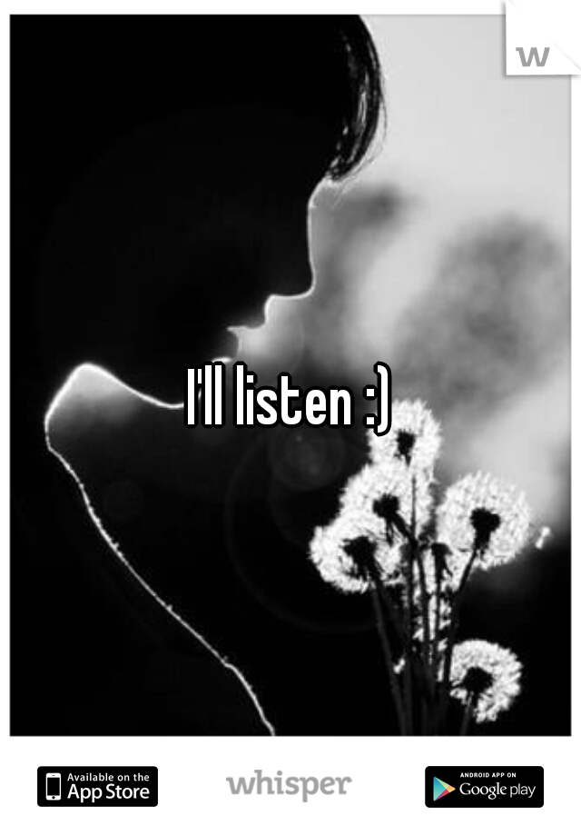 I'll listen :)