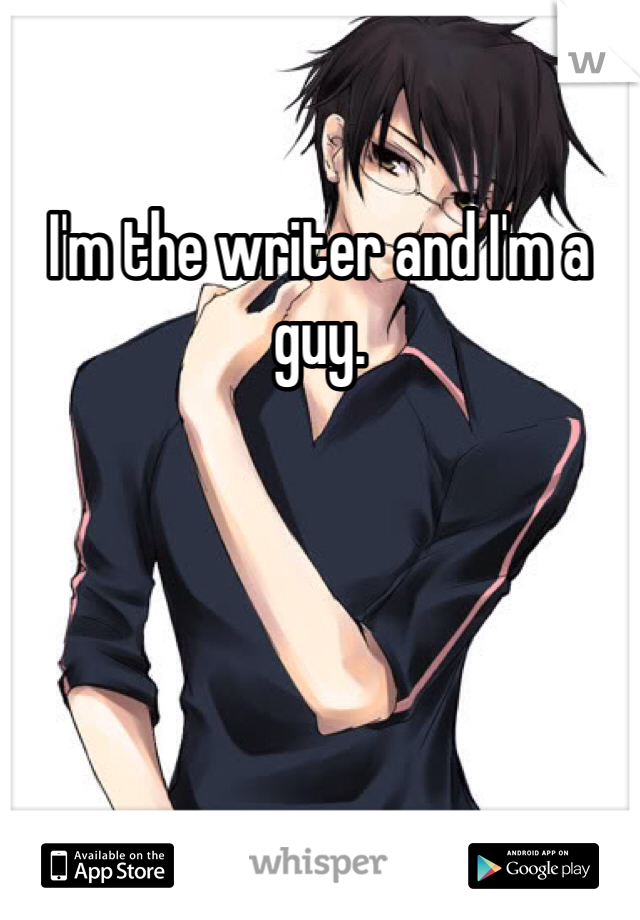 I'm the writer and I'm a guy. 