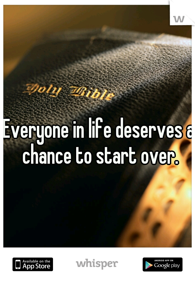 Everyone in life deserves a chance to start over.