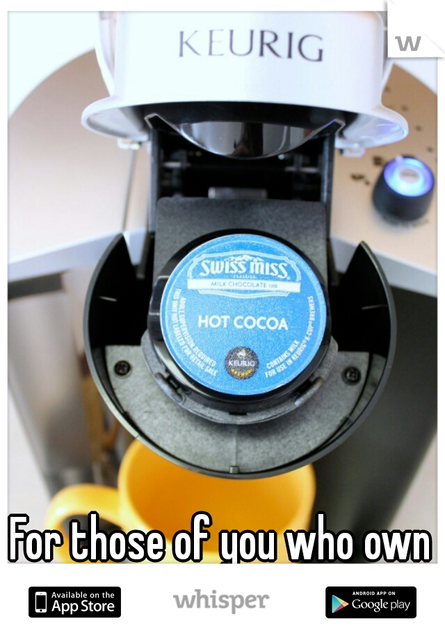 For those of you who own a Keurig do you like it?  