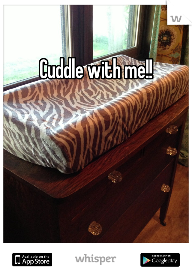 Cuddle with me!!