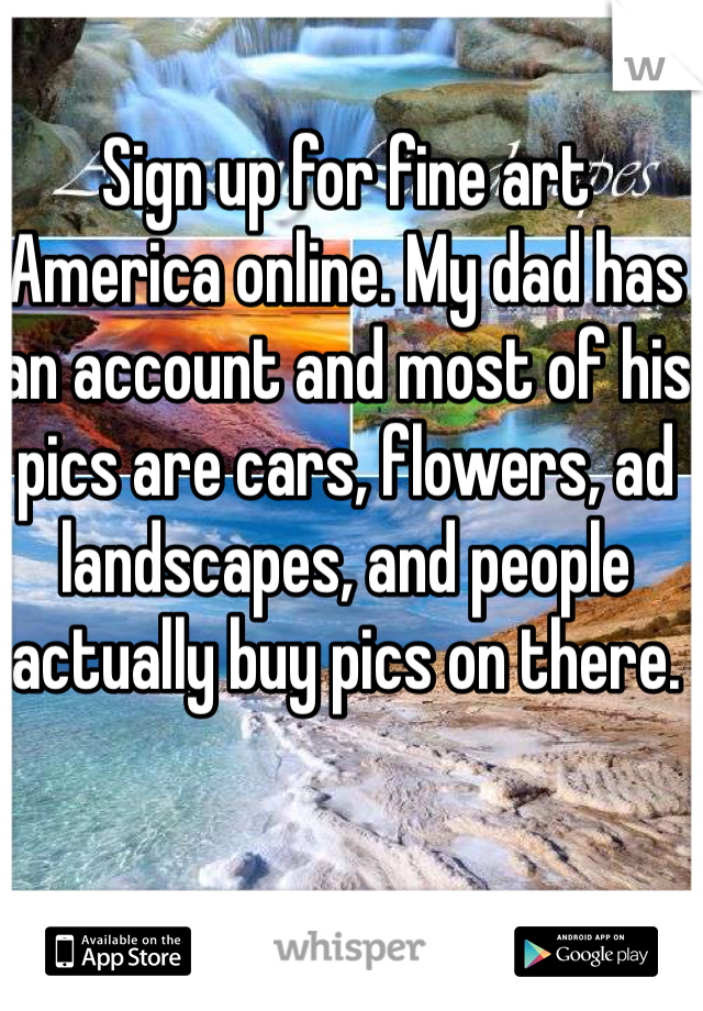 Sign up for fine art America online. My dad has an account and most of his pics are cars, flowers, ad landscapes, and people actually buy pics on there. 