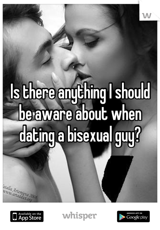 Is there anything I should be aware about when dating a bisexual guy?