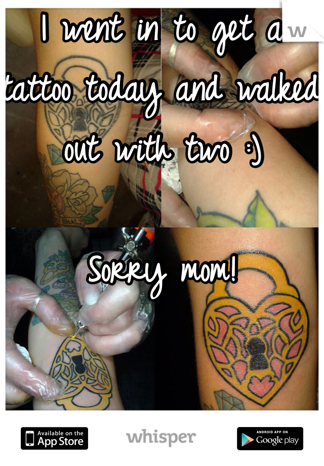 I went in to get a tattoo today and walked out with two :) 

Sorry mom!