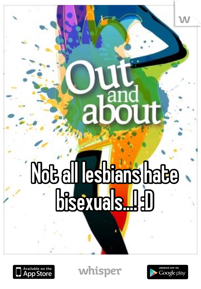 Not all lesbians hate bisexuals...! :D