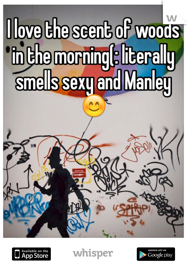 I love the scent of woods in the morning(: literally smells sexy and Manley 😊