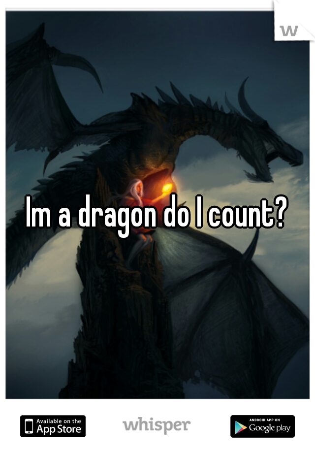 Im a dragon do I count?