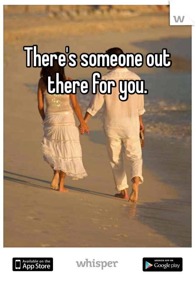 There's someone out there for you.