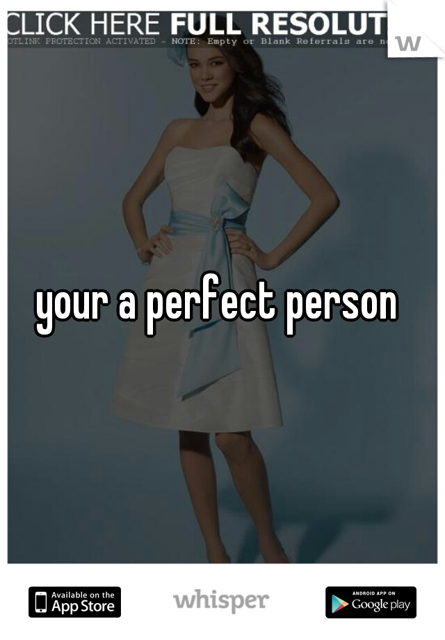 your a perfect person 