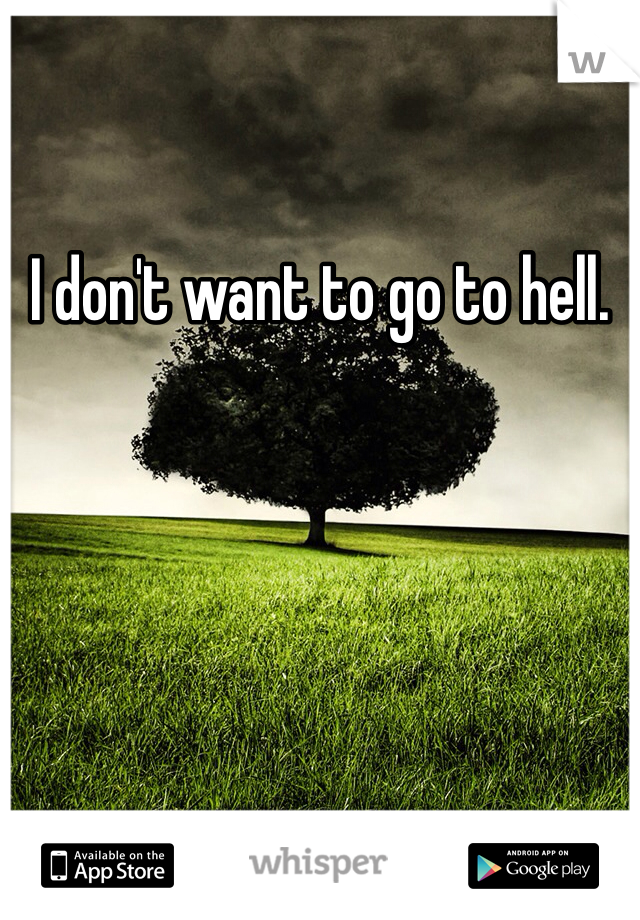 I don't want to go to hell.